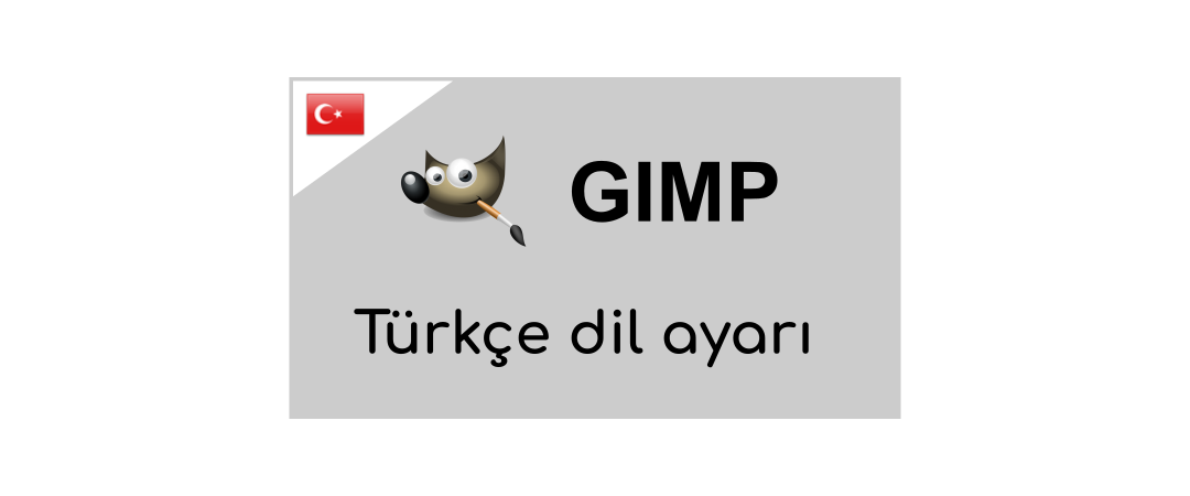 Gimp’de Türkçe dil ayarı nasıl yapılır?
